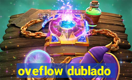 oveflow dublado